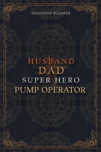 Pump Operator Notebook Planner - Luxury Husband Dad Super Hero Pump Operator Job Title Working Cover: Hourly, 5.24 x 22.86 cm, A5, Agenda, Daily ... List, Home Budget, Money, 6x9 inch, 120 Pages